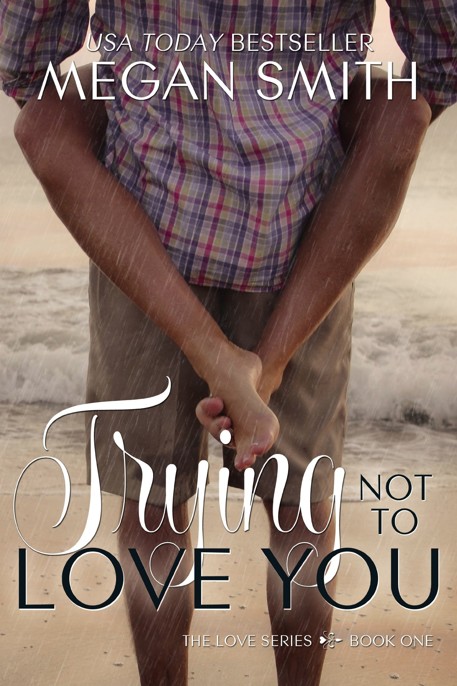 Trying Not to Love You by Megan   Smith