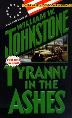 Tyranny in the Ashes (2000) by William W. Johnstone
