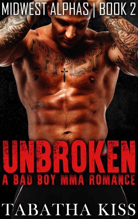 UNBROKEN: A Bad Boy MMA Romance (Midwest Alphas) (Book 2) by Kiss, Tabatha