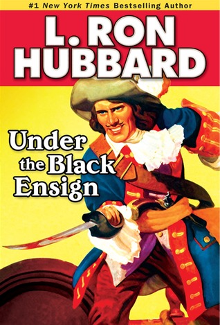 Under the Black  Ensign: A Pirate Adventure of Loot, Love and War on the Open Seas (1935) by L. Ron Hubbard