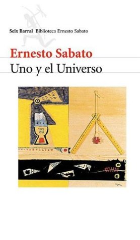 Uno y el Universo (2003) by Ernesto Sábato