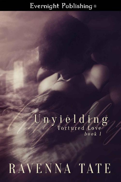 Unyielding (Tortured Love Book 1) by Ravenna Tate