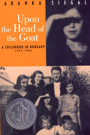 Upon the Head of the Goat: A Childhood in Hungary 1939-1944 (2003) by Aranka Siegal