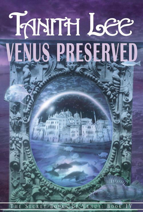 Venus Preserved (Secret Books of Venus Series) by Tanith Lee