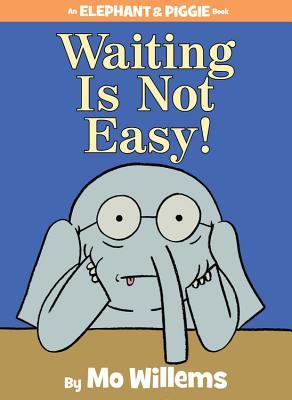 Waiting is Not Easy! (2014) by Mo Willems