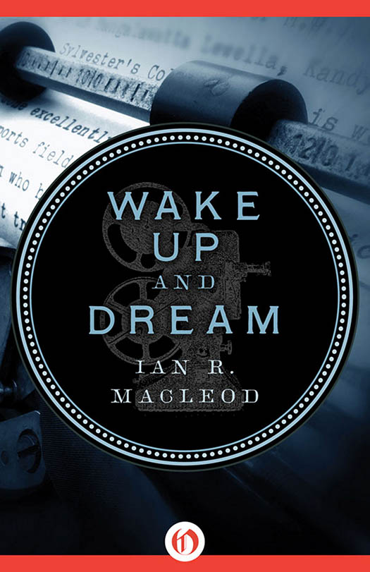 Wake Up and Dream by Ian R. MacLeod