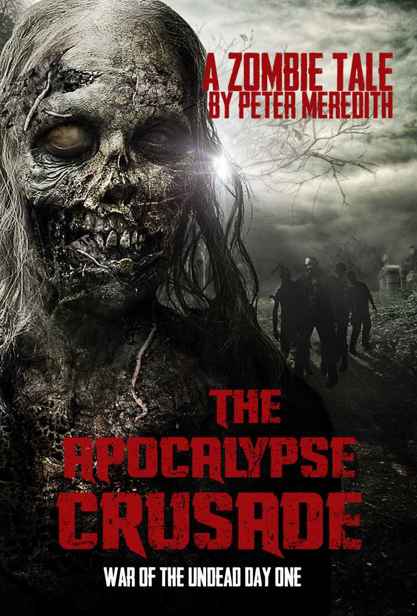 War of the Undead (Day One): The Apocalypse Crusade (A Zombie Tale) by Meredith, Peter