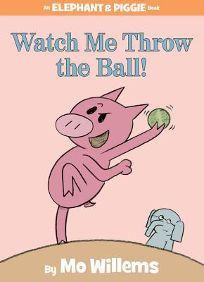 Watch Me Throw the Ball! (2009) by Mo Willems