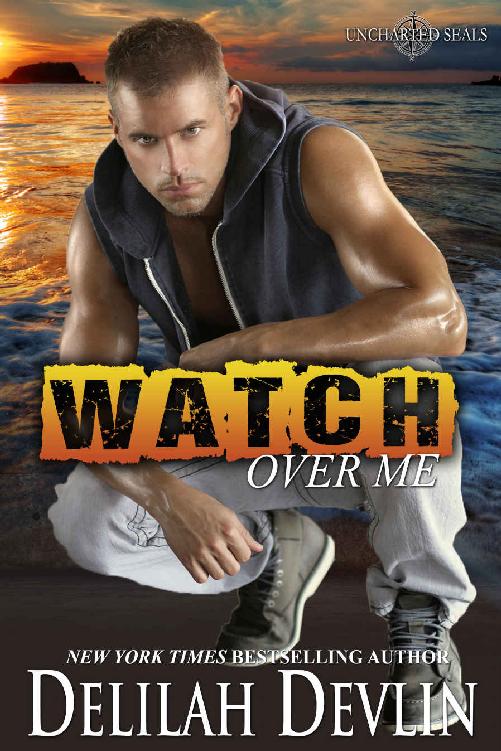 Watch Over Me: A Military Romance (Uncharted SEALs Book 1) by Delilah Devlin