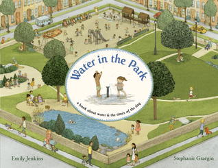 Water in the Park: A Book About Water and the Times of the Day (2013) by Emily Jenkins