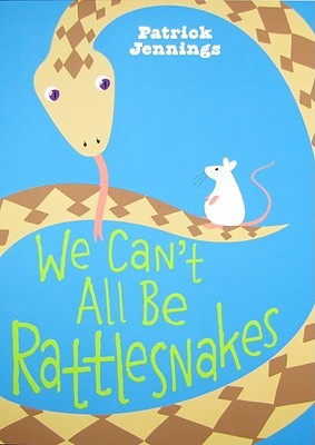 We Can't All Be Rattlesnakes (2009) by Patrick Jennings