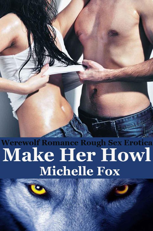 Werewolf Romance Rough Sex Erotica: Make Her Howl by Fox, Michelle