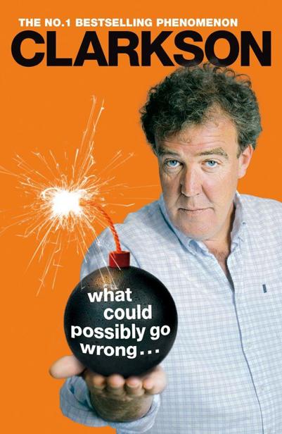 What Could Possibly Go Wrong. . . by Jeremy Clarkson