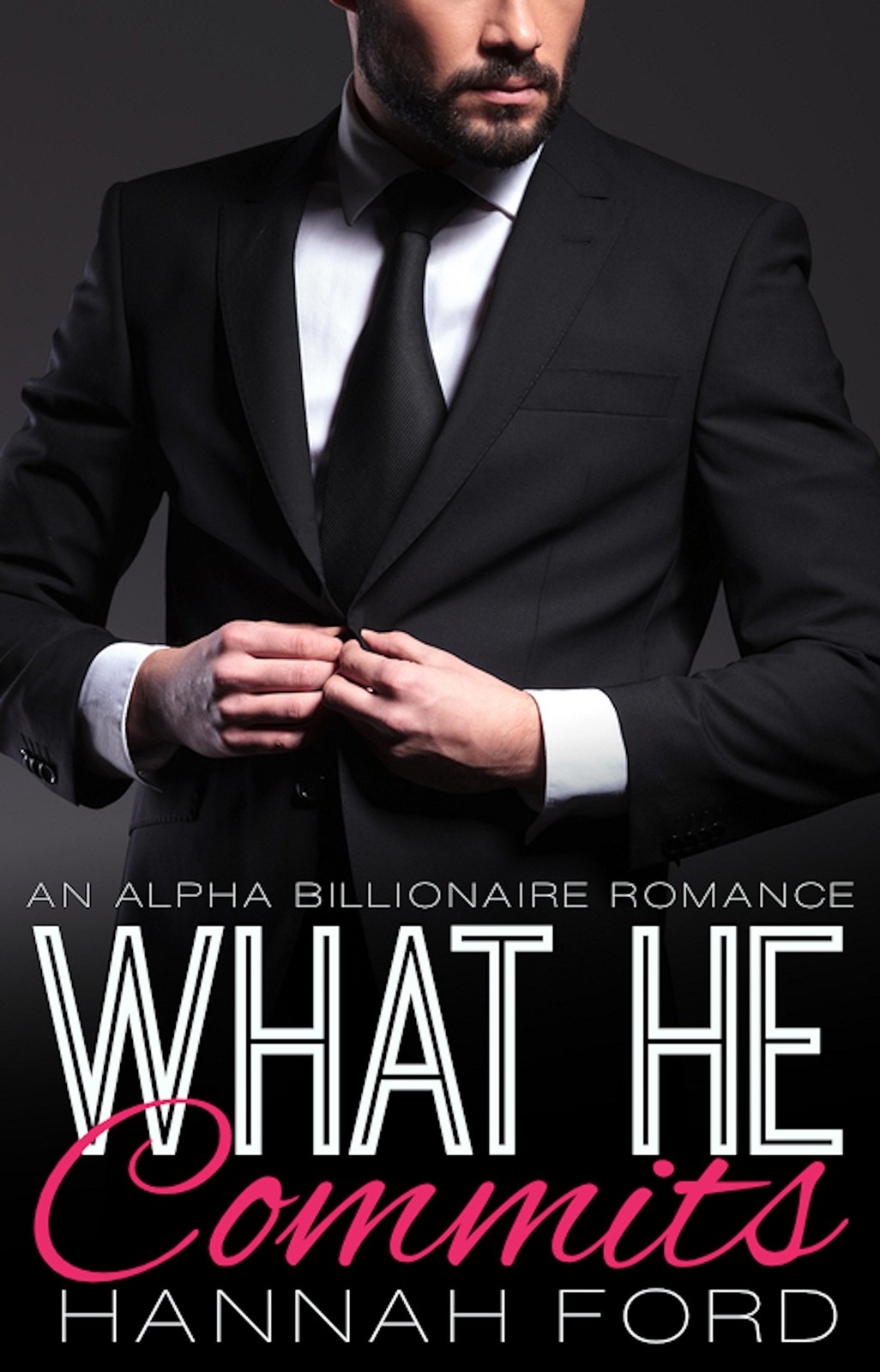What He Commits (What He Wants, Book Thirteen) (An Alpha Billionaire Romance) by Hannah Ford