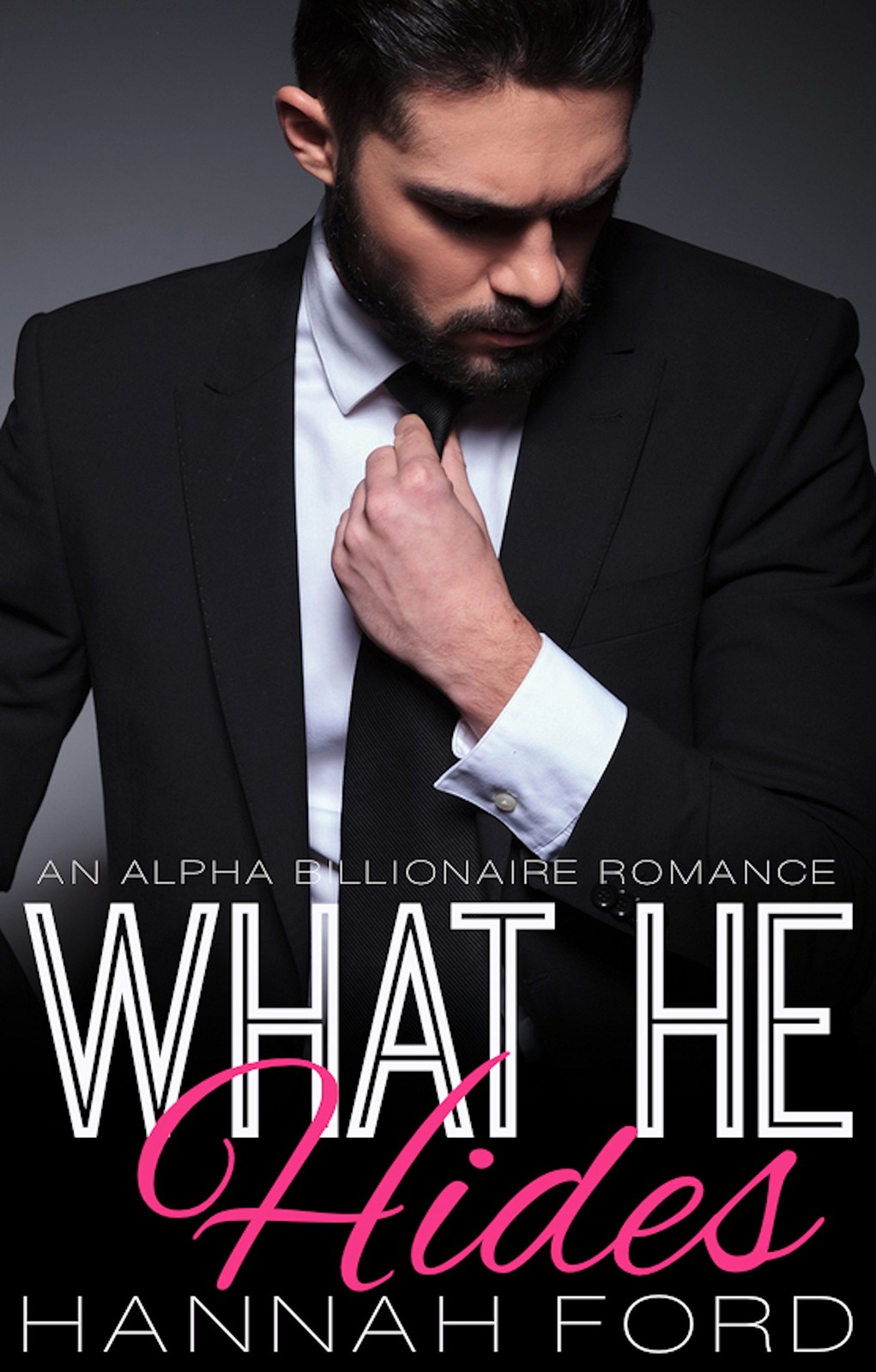 What He Hides (What He Wants, Book Seven) (An Alpha Billionaire Romance) by Hannah Ford