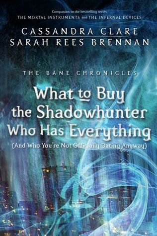 What to Buy the Shadowhunter Who Has Everything (2013) by Cassandra Clare