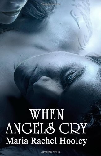 When Angels Cry by Maria Rachel Hooley