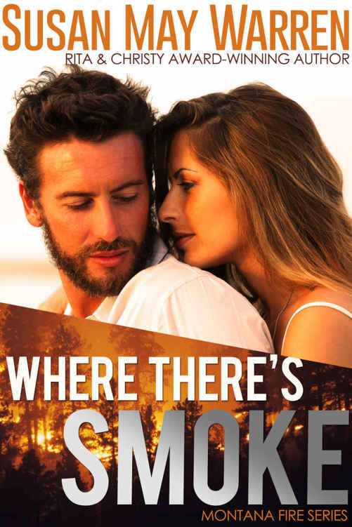 Where There's Smoke: inspirational romantic suspense (Montana Fire Book 1) by Susan May Warren