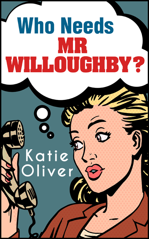 Who Needs Mr Willoughby? (2016) by Katie Oliver