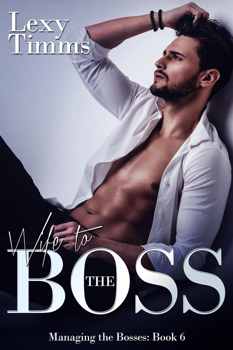 Wife to the Boss (Managing the Bosses Series, #6) by Lexy Timms