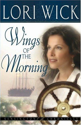 Wings of the Morning (Kensington Chronicles) by Lori Wick