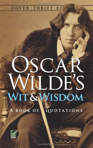 Wit and Wisdom: A Book of Quotations (1998) by Oscar Wilde