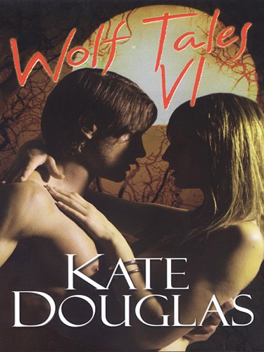Wolf Tales VI by Kate Douglas