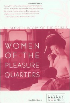 Women of the Pleasure Quarters: The Secret History of the Geisha (2002) by Lesley Downer