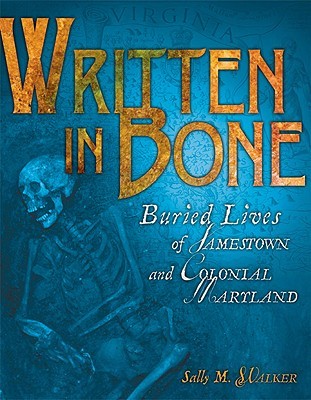 Written in Bone: Buried Lives of Jamestown and Colonial Maryland (2009) by Sally M. Walker