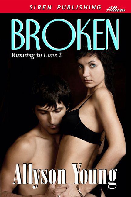 Young, Allyson - Broken [Running to Love 2] (Siren Publishing Allure)
